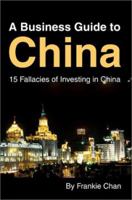 A Business Guide to China: 15 Fallacies of Investing in China 0595262619 Book Cover