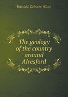 The Geology of the Country Around Alresford 1355825873 Book Cover