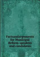 Factsandarguments for Municipal Reform Speakers and Candidates 5518910479 Book Cover