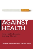 Against Health: How Health Became the New Morality 0814795935 Book Cover