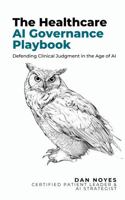 The Healthcare AI Governance Playbook: Defending Clinical Judgment in the Age of AI (The Sovereign Series) B0H391B9HX Book Cover