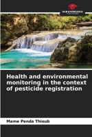 Health and environmental monitoring in the context of pesticide registration 6206012999 Book Cover