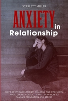 Anxiety in Relationship: Don't be overwhelmed by Jealousy and Insecurity. Avoid Couple Conflicts and learn how to manage Separation and Stress 1914107322 Book Cover