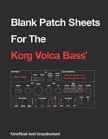 Blank Patch Sheets For the Korg Volca Bass: Unofficial And Unauthorised 1999600320 Book Cover