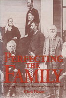 Perfecting the Family: Antislavery Marriages in Nineteenth-Century America 155849068X Book Cover