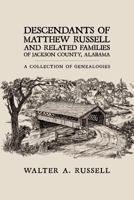 Descendants of Matthew Russell and Related Families of Jackson County, Alabama: A Collection of Genealogies 1438924267 Book Cover