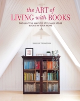The Art of Living with Books: How to style and store books in your home 1788797892 Book Cover