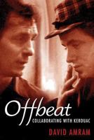 Offbeat: Collaborating with Kerouac 1560253622 Book Cover