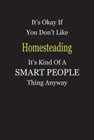 It's Okay If You Don't Like Homesteading It's Kind Of A Smart People Thing Anyway: Blank Lined Notebook Journal Gift Idea 1697625738 Book Cover