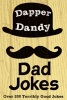 Dapper Dandy Dad Jokes: Over 200 Terribly Good Jokes 1650379579 Book Cover