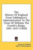 The History of England: From Addington's Administration to the Close of William Iv's Reign, 1801-1837 1357174446 Book Cover