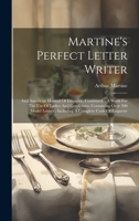 Martine's Perfect Letter Writer: And American Manual Of Etiquette, Combined.: A Work For The Use Of Ladies And Gentlemen, Containing Over 300 Model Letters: Including A Complete Code Of Etiquette 1020973269 Book Cover