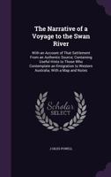 The Narrative of a Voyage to the Swan River: With an Account of That Settlement From an Authentic Source; Containing Useful Hints to Those Contemplate an Emigration to Western Australia; With a Map an 1522969055 Book Cover