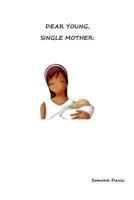Dear Young, Single Mother 1533454388 Book Cover