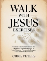 Walk With Jesus Exercises: Guided Scripture Lessons for Women: Twelve Months of Insights and Prayers to Deepen Faith and Nurture Love. B0FNQC3SXY Book Cover