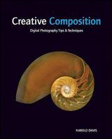 Creative Composition: Digital Photography Tips and Techniques 0470527145 Book Cover