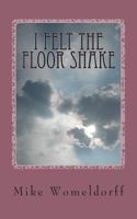 I Felt The Floor Shake: A Man's Walk With God 1481155989 Book Cover