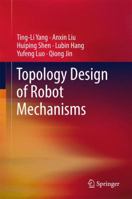 Topology Design of Robot Mechanisms 9811354189 Book Cover