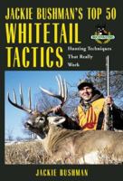 Jackie Bushman's Top 50 Whitetail Tactics: Hunting Techniques That Really Work 1592289258 Book Cover