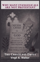 Why Many Evangelicals Are Not Protestant : The Creedless Drift 1969172037 Book Cover