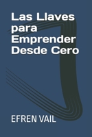 Las Llaves para Emprender Desde Cero (Spanish Edition) B0DSGCLCQZ Book Cover
