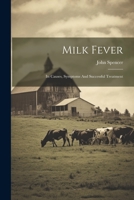 Milk Fever: Its Causes, Symptoms And Successful Treatment 1022403311 Book Cover