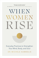 When Women Rise - Everyday practices to strengthen your mind, body, and soul 1773271563 Book Cover