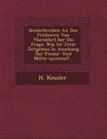 Sendschreiben an den Freiherrn von V[arnbüler] über die Frage: Was ist jetzt zeitgemäss in Ansehung der Finanz- und Militär-Systeme? 1249686067 Book Cover