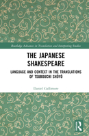 The Japanese Shakespeare: Language and Context in the Translations of Tsubouchi Shoyo (Routledge Advances in Translation and Interpreting Studies) 1032277009 Book Cover