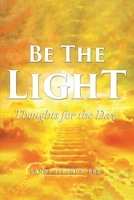 Be the Light: Thoughts for the Day B0H287PQGQ Book Cover