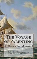 The Voyage of Parenting: A How-To Manual 1502814021 Book Cover