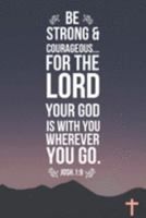 Be Strong & Courageous: Christian Inspirational Gifts - Lined Blank Notebook Journal 1691508543 Book Cover