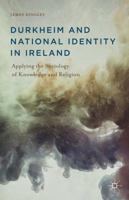 Durkheim and National Identity in Ireland: Applying the Sociology of Knowledge and Religion 1137442581 Book Cover