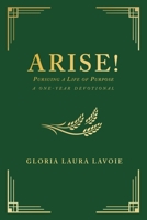 Arise! Pursuing a Life of Purpose: A One-Year Devotional B0CFWMSMXH Book Cover
