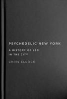 Psychedelic New York: A History of LSD in the City 0228016711 Book Cover