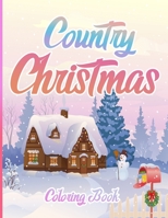 Country Christmas Coloring Book: An Adult Coloring Book Featuring Festive and Beautiful Christmas Scenes in the Country ( Christmas Coloring Book For B08LJPHMNL Book Cover