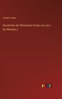 Geschichte der Römischen Kirche von Leo I. bis Nikolaus I. (German Edition) 3368535412 Book Cover