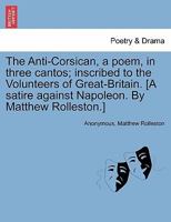 The Anti-Corsican: A Poem, in Three Cantos 124102071X Book Cover