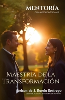 MENTORIA: MAESTRÍA DE LA TRANSFORMACIÓN.: GUÍA METODOLÓGICA No. 3 (Guías de Mentoría) (Spanish Edition) 6280170462 Book Cover