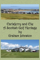 Earlsferry and Elie - A Scottish Golf Heritage 1835382991 Book Cover