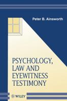 Psychology, Law and Eyewitness Testimony (Wiley Series in the Psychology of Crime, Policing and Law) 0471982385 Book Cover