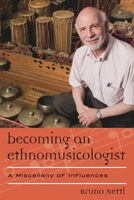 Becoming an Ethnomusicologist: A Miscellany of Influences 0810886979 Book Cover