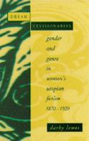 Dream Revisionaries: Gender and Genre in Women's Utopian Fiction, 1870-1920 0817307958 Book Cover