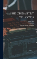 The Chemistry of Foods: With Microscopic Illustrations 101822386X Book Cover