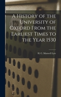 A History of the University of Oxford From the Earliest Times to the Year 1530 1016923163 Book Cover