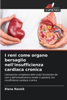 I reni come organo bersaglio nell'insufficienza cardiaca cronica: Valutazione complessa dello stato funzionale dei reni e dell'emodinamica renale in ... cardiaca cronica (Italian Edition) 6203563730 Book Cover