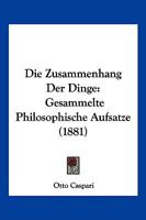 Die Zusammenhang Der Dinge: Gesammelte Philosophische Aufsatze (1881) 1168478200 Book Cover