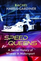 Speed Queens: A Secret History of Women in Motorsport 1399065211 Book Cover