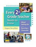 What Every 2nd Grade Teacher Needs to Know: About Setting Up and Running a Classroom 1892989387 Book Cover