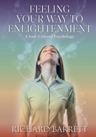 Feeling Your Way to Enlightenment: A Soul-Centred Psychology 1300220899 Book Cover